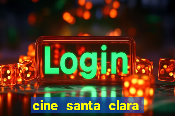 cine santa clara filme em cartaz